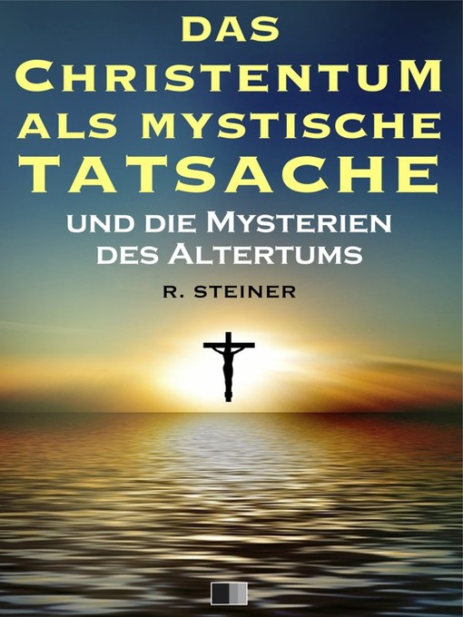 Title details for Das Christentum als mystische Tatsache und die Mysterien des Altertums by Rudolf Steiner - Available